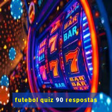 futebol quiz 90 respostas